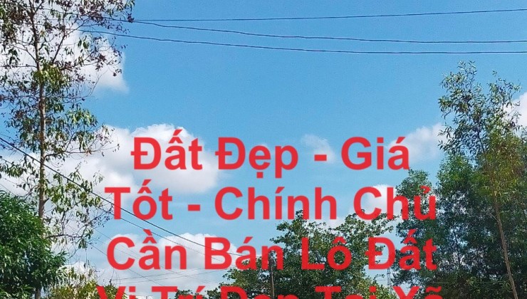 Đất Đẹp - Giá Tốt - Chính Chủ Cần Bán Lô Đất Vị Trí Đẹp Tại Xã Gia Huynh, Tánh Linh Bình Thuận